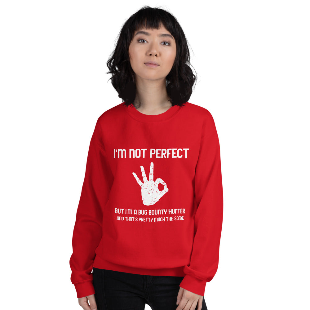 I'm not perfect but I'm a Bug Bounty Hunter and that's pretty much the same - Unisex Sweatshirt by DarkByteGear