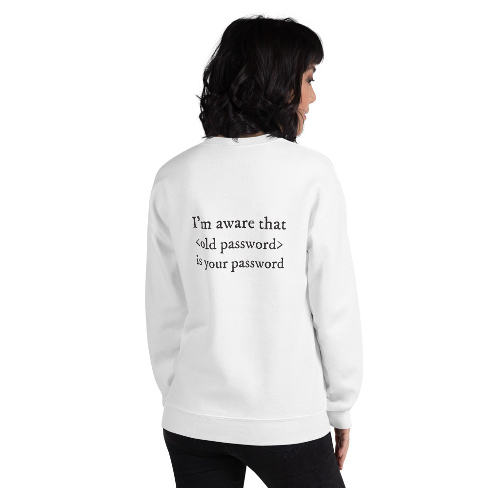 I'm aware that <old password> is your password - Unisex Sweatshirt by DarkByteGear