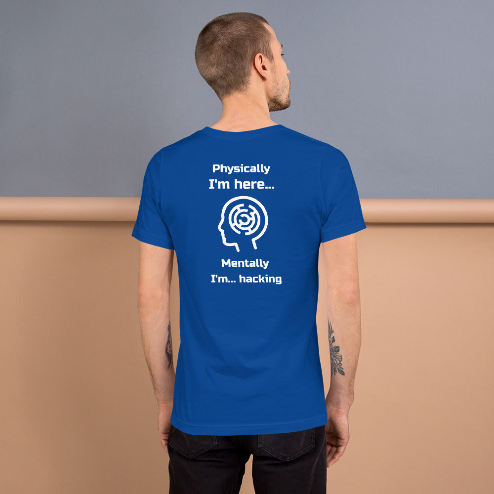 Physically I'm here... Mentally I'm... hacking - Short-Sleeve Unisex T-Shirt by DarkByteGear