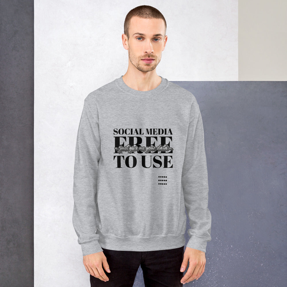 Social Media Free to use just give us your data - Unisex Sweatshirt (black text) by DarkByteGear
