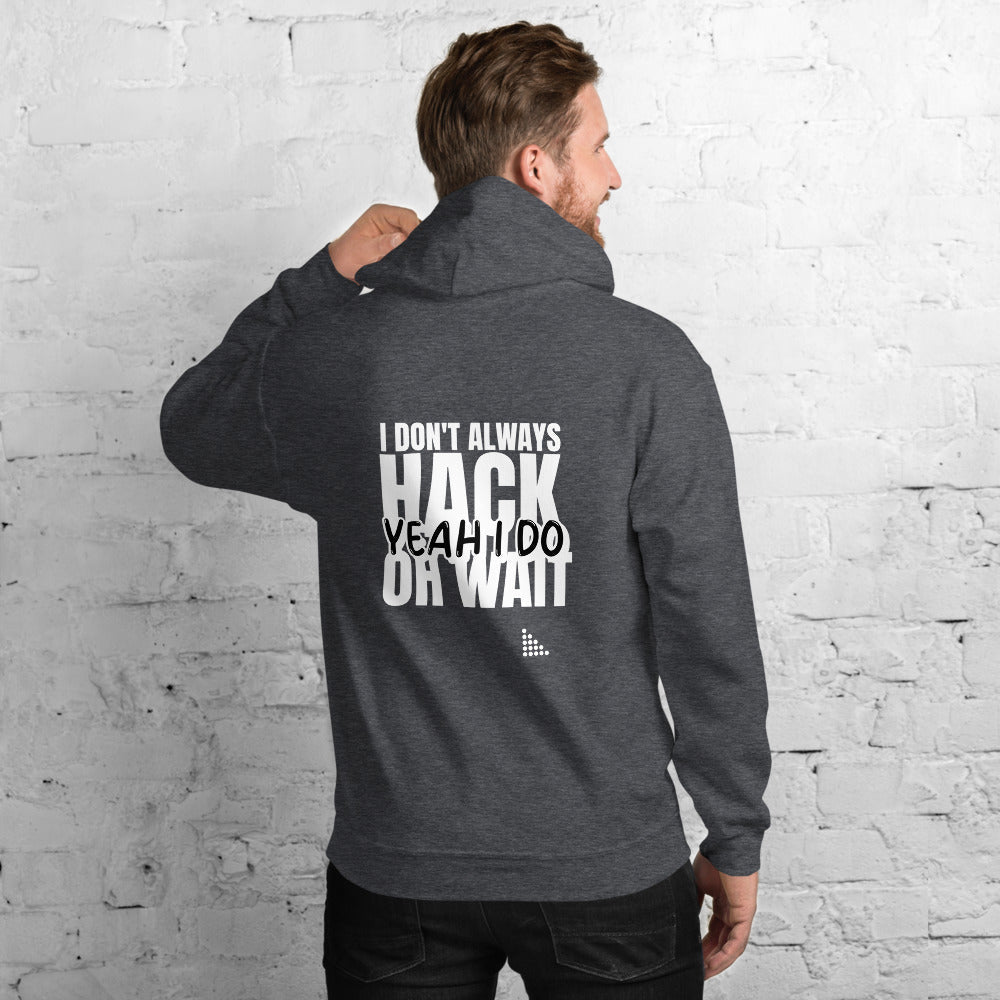 I Don't Always Hack Oh Wait Yeah I Do - Unisex Hoodie (white text) by DarkByteGear