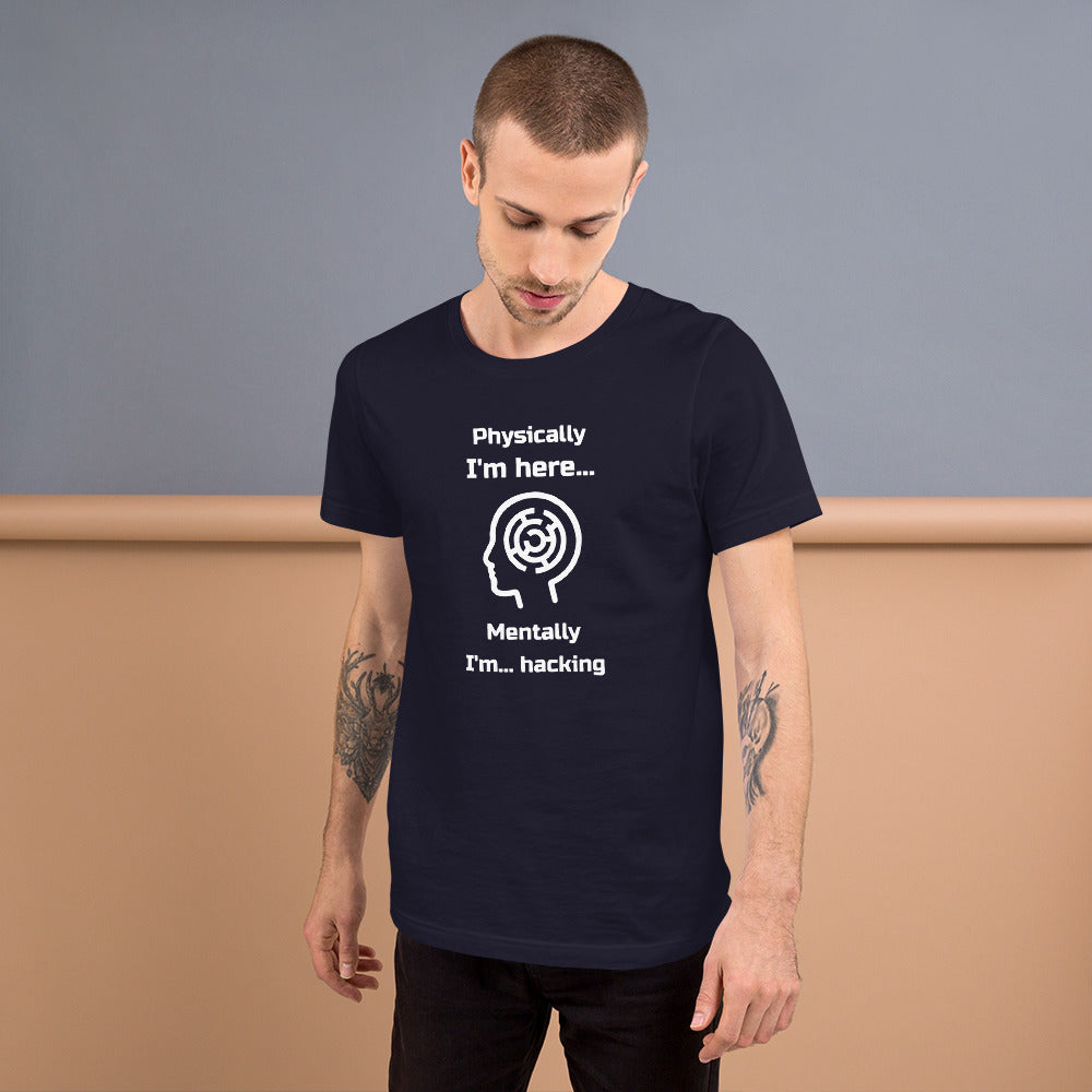 Physically I'm here... Mentally I'm... hacking - Short-Sleeve Unisex T-Shirt by DarkByteGear