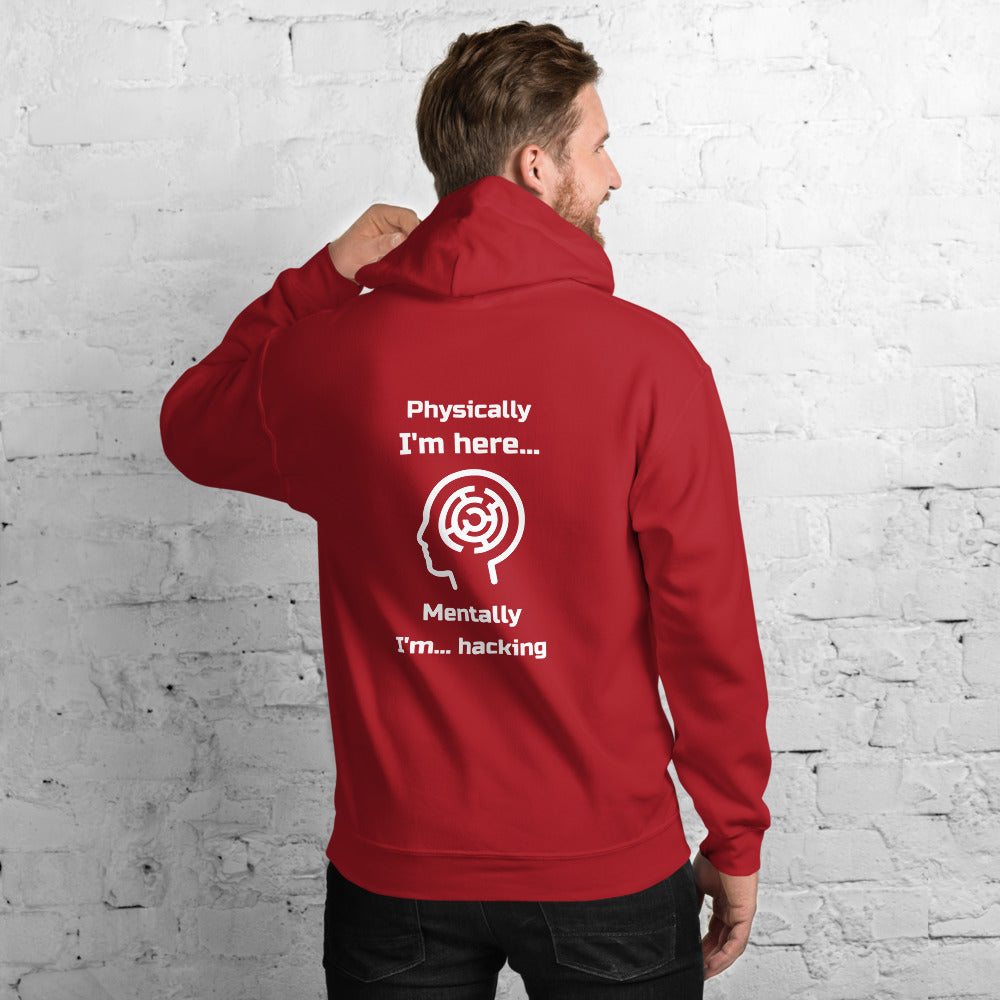 Physically I'm here... Mentally I'm... hacking - Unisex Hoodie (white text) by DarkByteGear