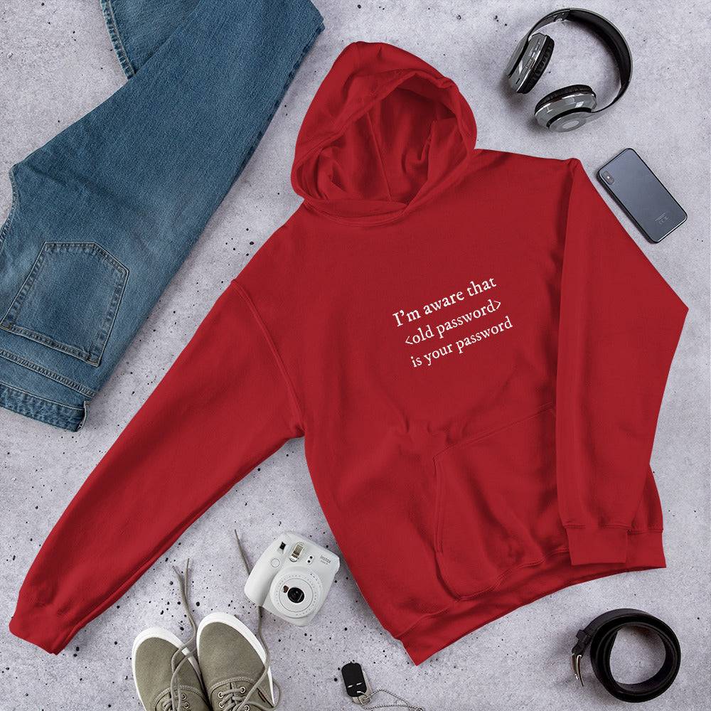I'm aware that <old password> is your password - Unisex Hoodie (white text) by DarkByteGear