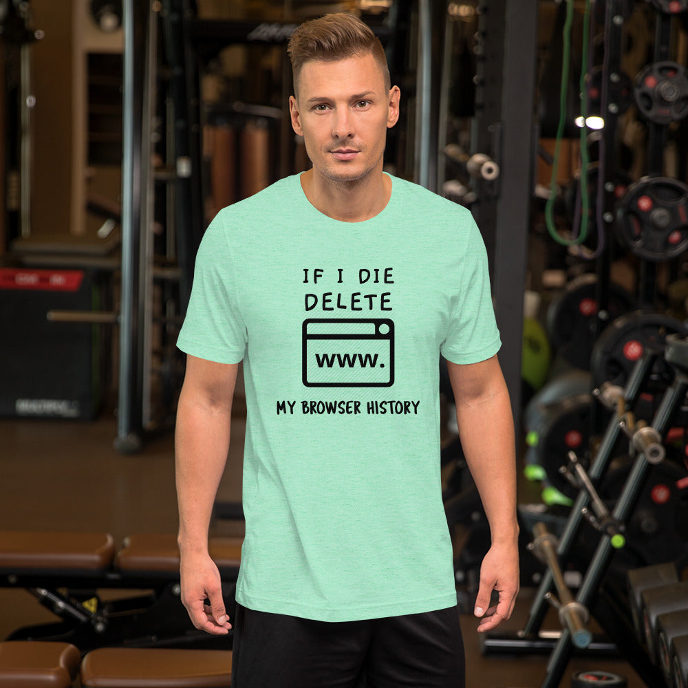 If I die, delete my browser history - Short-Sleeve Unisex T-Shirt by DarkByteGear