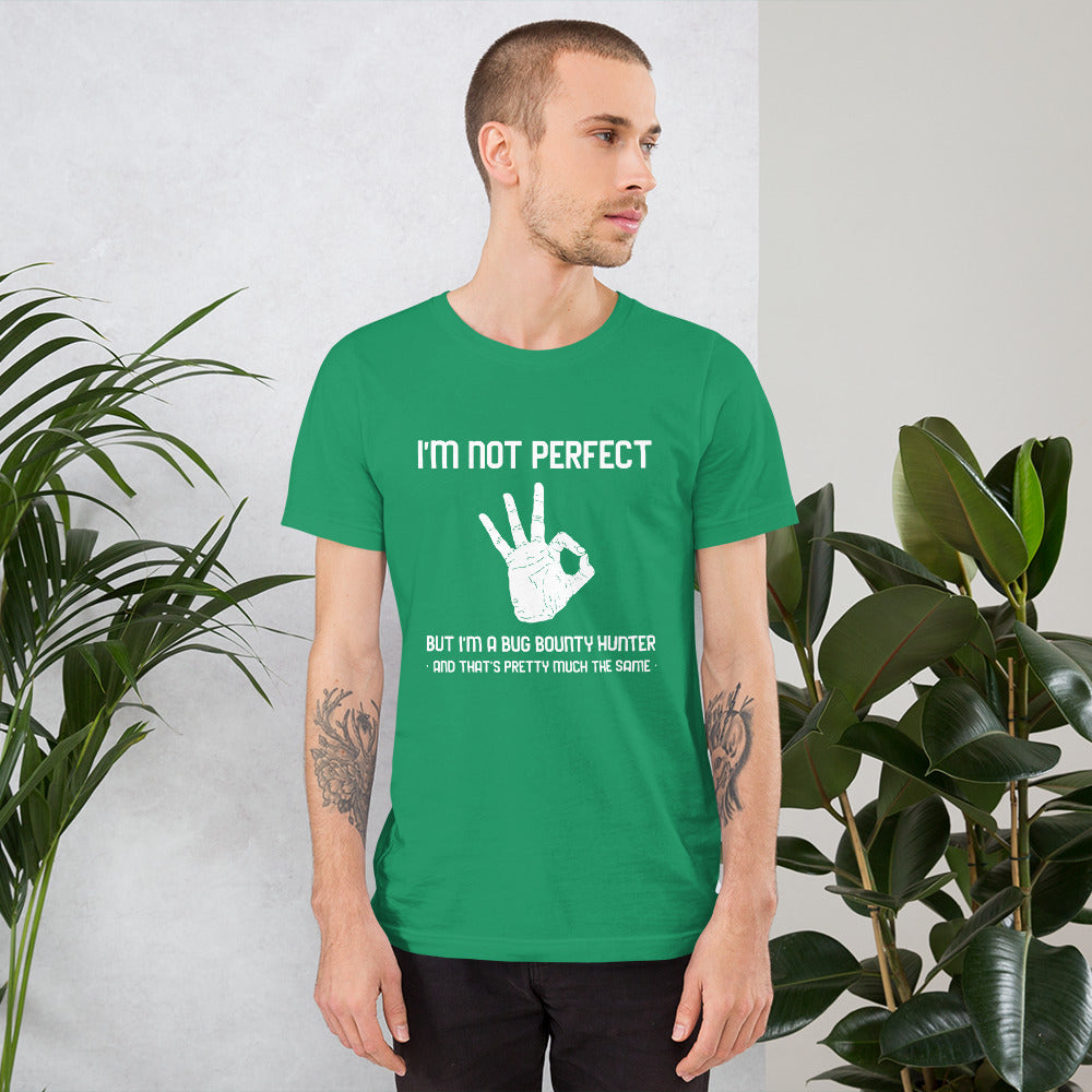 I'm not perfect but I'm a Bug Bounty Hunter and that's pretty much the same - Short-Sleeve Unisex T-Shirt by DarkByteGear