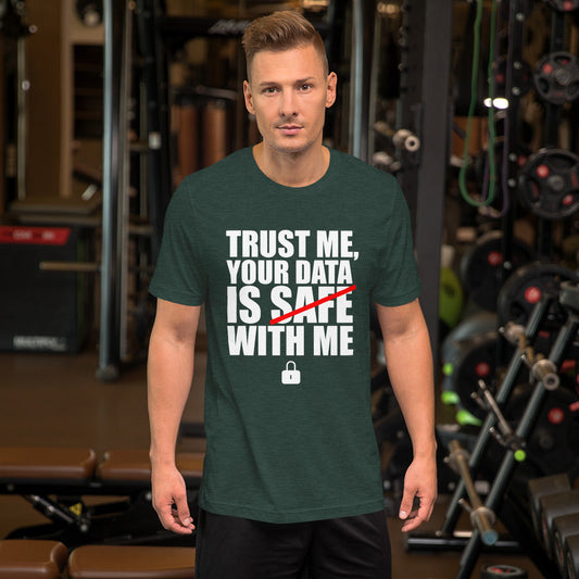 TRUST ME, YOUR DATA IS SAFE WITH ME - Short-Sleeve Unisex T-Shirt (white text) by DarkByteGear