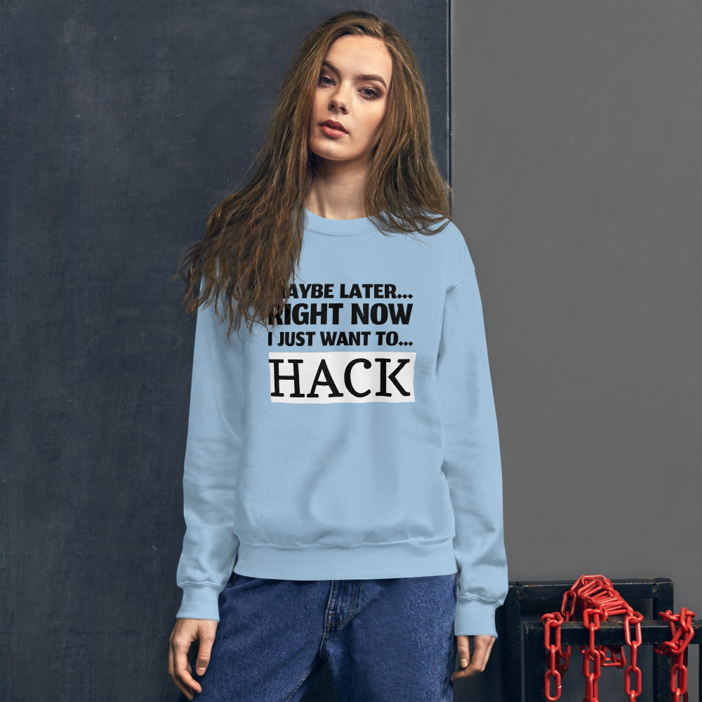 Maybe later... right now I just want to... hack - Unisex Sweatshirt (black text) by DarkByteGear
