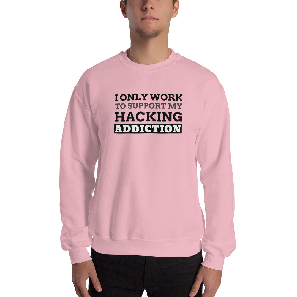 I only work to support my hacking addiction - Unisex Sweatshirt (black text) by DarkByteGear