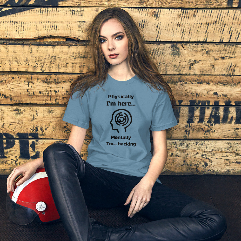 Physically I'm here... Mentally I'm... hacking - Short-Sleeve Unisex T-Shirt (black text) by DarkByteGear