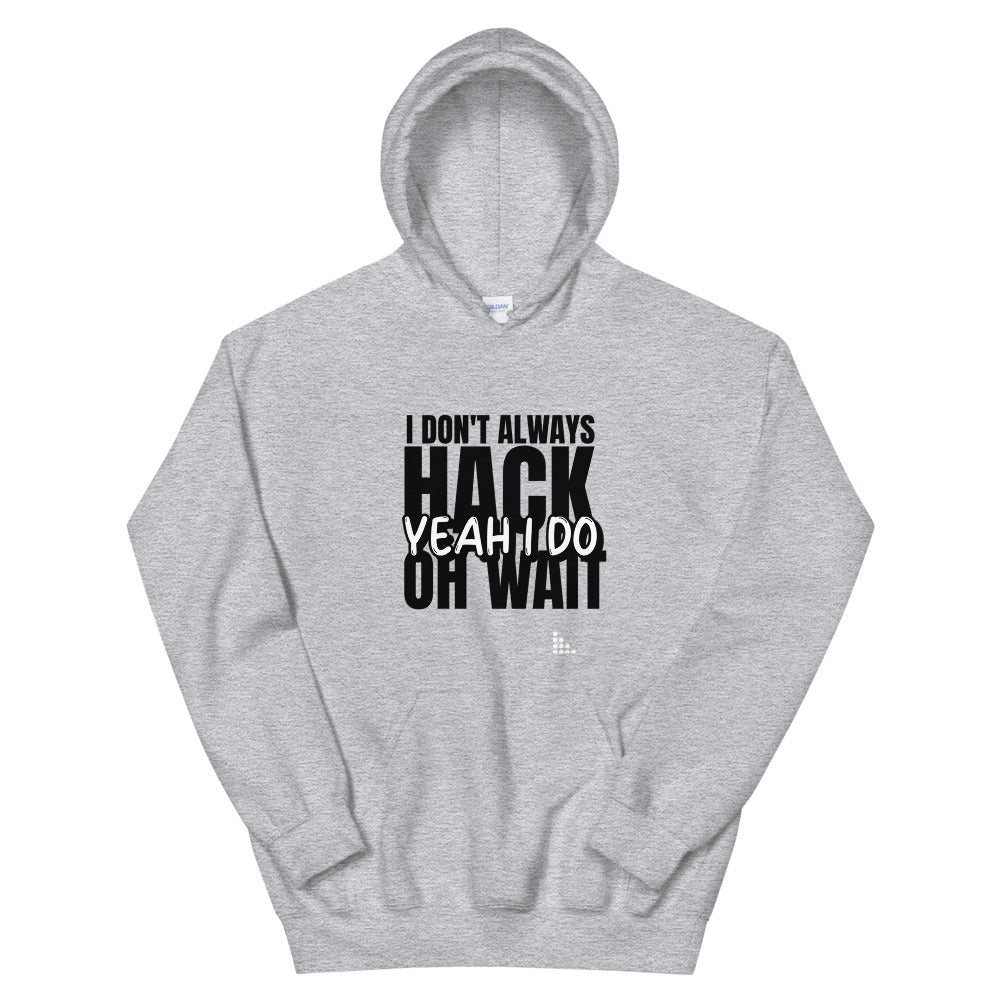 I Don't Always Hack Oh Wait Yeah I Do - Unisex Hoodie by DarkByteGear