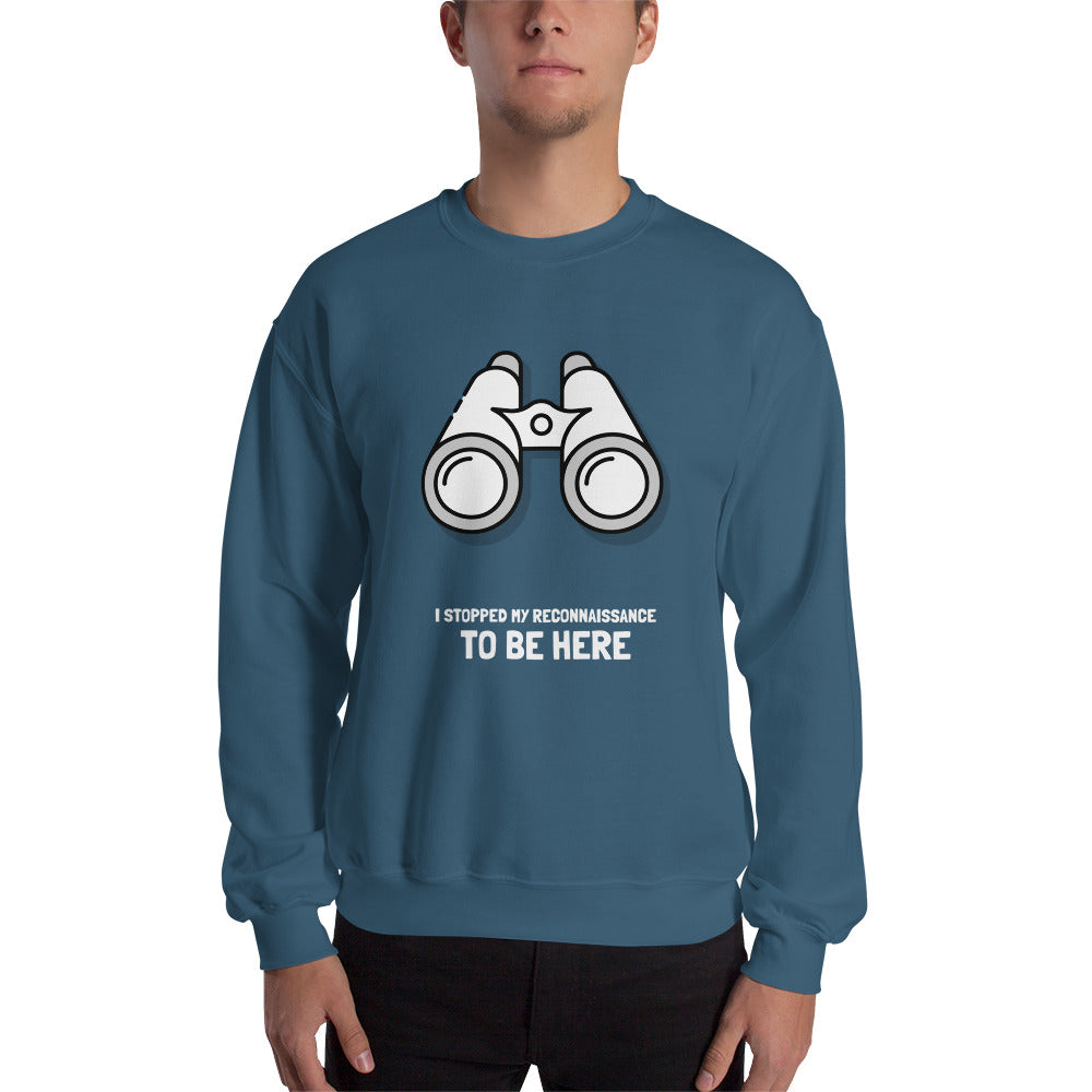 I STOPPED MY RECONNAISSANCE TO BE HERE - Sweatshirt (white text) by DarkByteGear