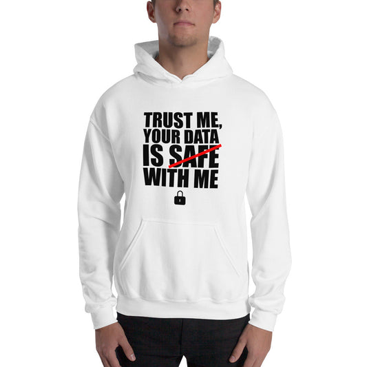 TRUST ME, YOUR DATA IS SAFE WITH ME - Hooded Sweatshirt (black text) by DarkByteGear