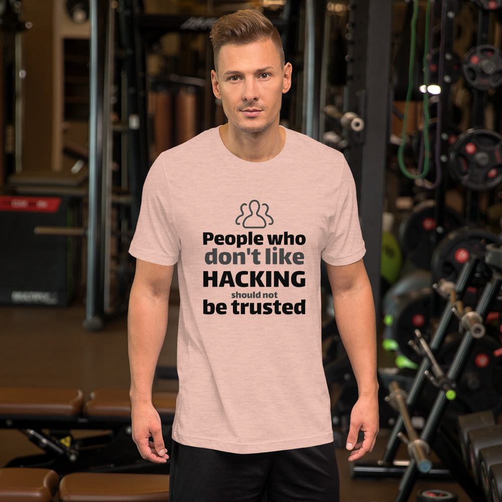 People who don't like HACKING should not be trusted - Short-Sleeve Unisex T-Shirt (black text) by DarkByteGear