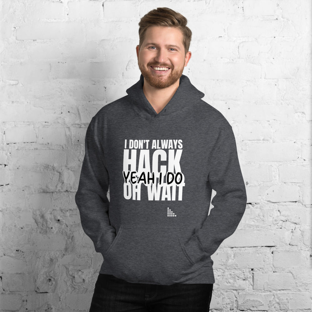 I Don't Always Hack Oh Wait Yeah I Do - Unisex Hoodie (white text) by DarkByteGear