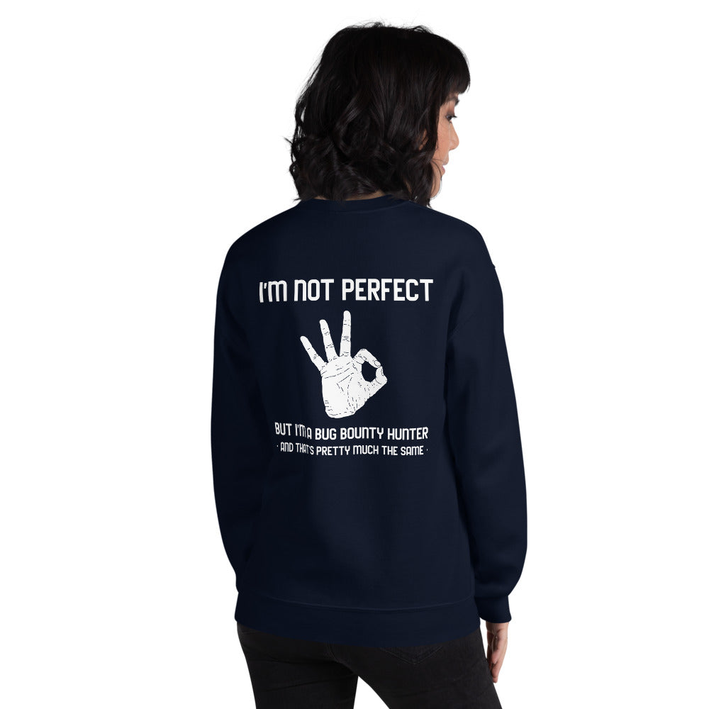I'm not perfect but I'm a Bug Bounty Hunter and that's pretty much the same - Unisex Sweatshirt by DarkByteGear