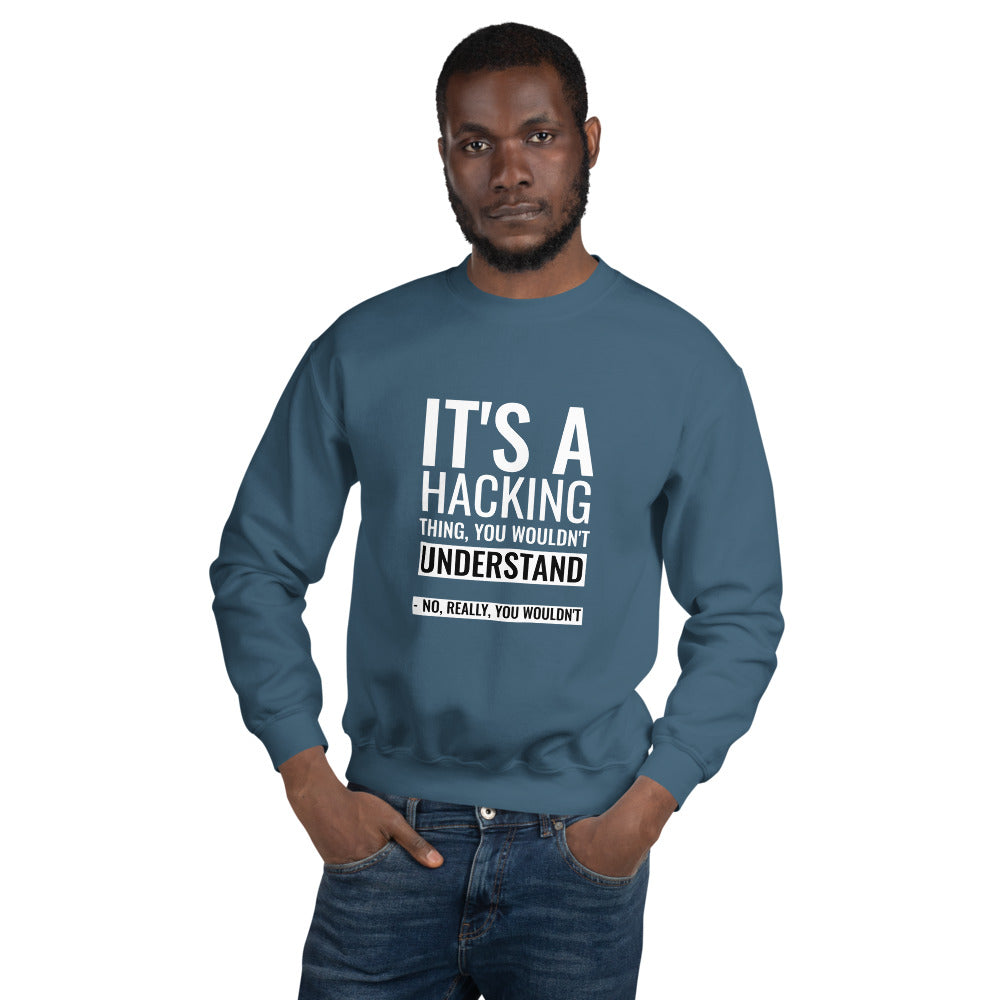 It's a hacking thing, you wouldn't understand - Unisex Sweatshirt (white text) by DarkByteGear