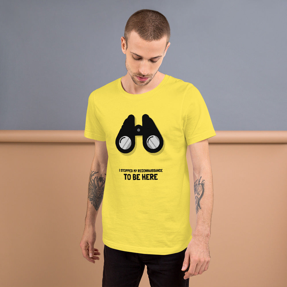 I STOPPED MY RECONNAISSANCE TO BE HERE - Short-Sleeve Unisex T-Shirt (black text) by DarkByteGear