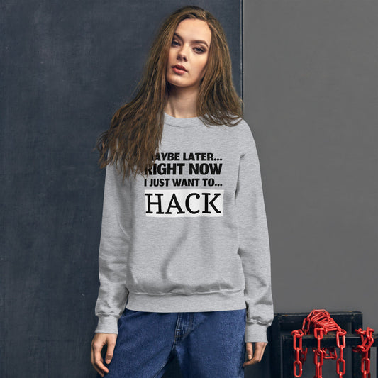 Maybe later... right now I just want to... hack - Unisex Sweatshirt (black text) by DarkByteGear