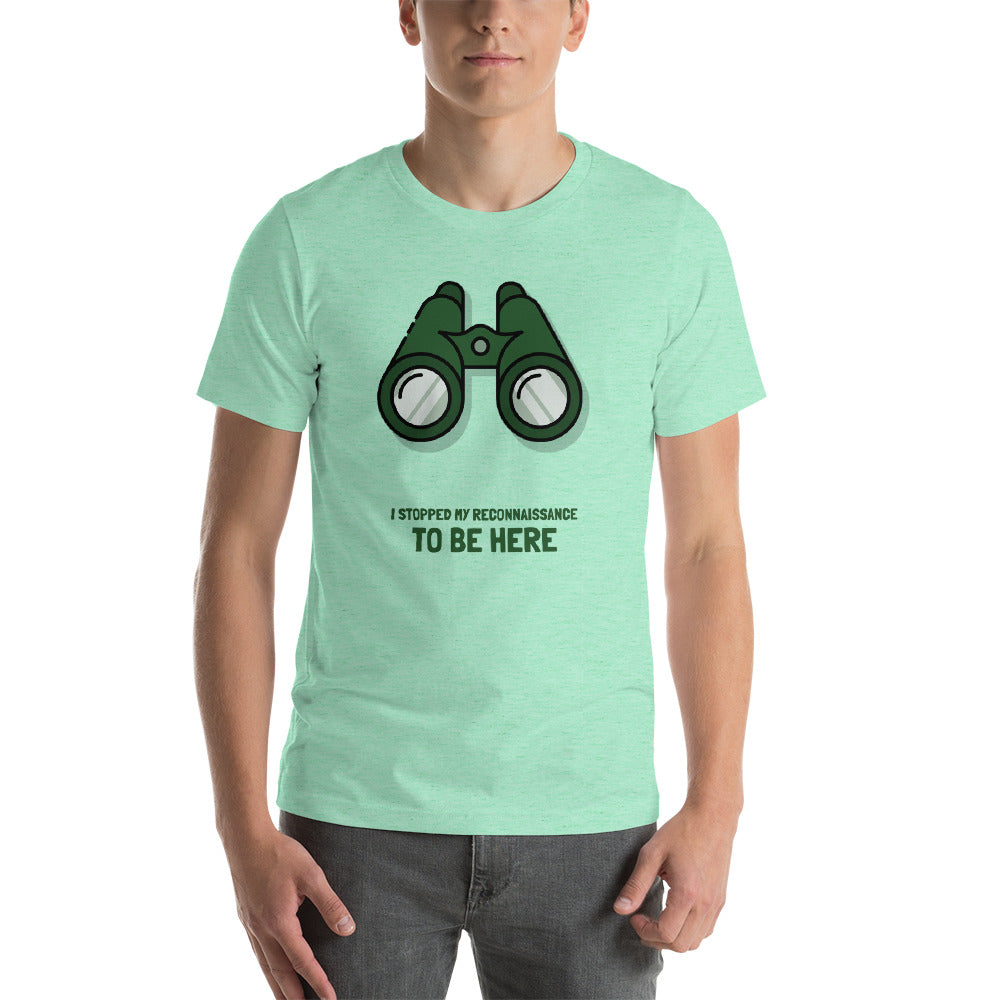 I STOPPED MY RECONNAISSANCE TO BE HERE - Short-Sleeve Unisex T-Shirt (green text) by DarkByteGear