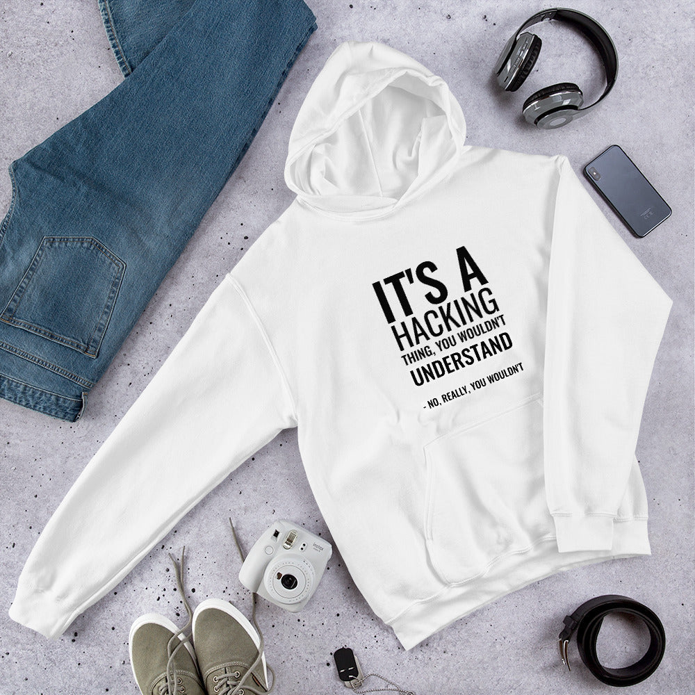 It's a hacking thing, you wouldn't understand - Unisex Hoodie by DarkByteGear