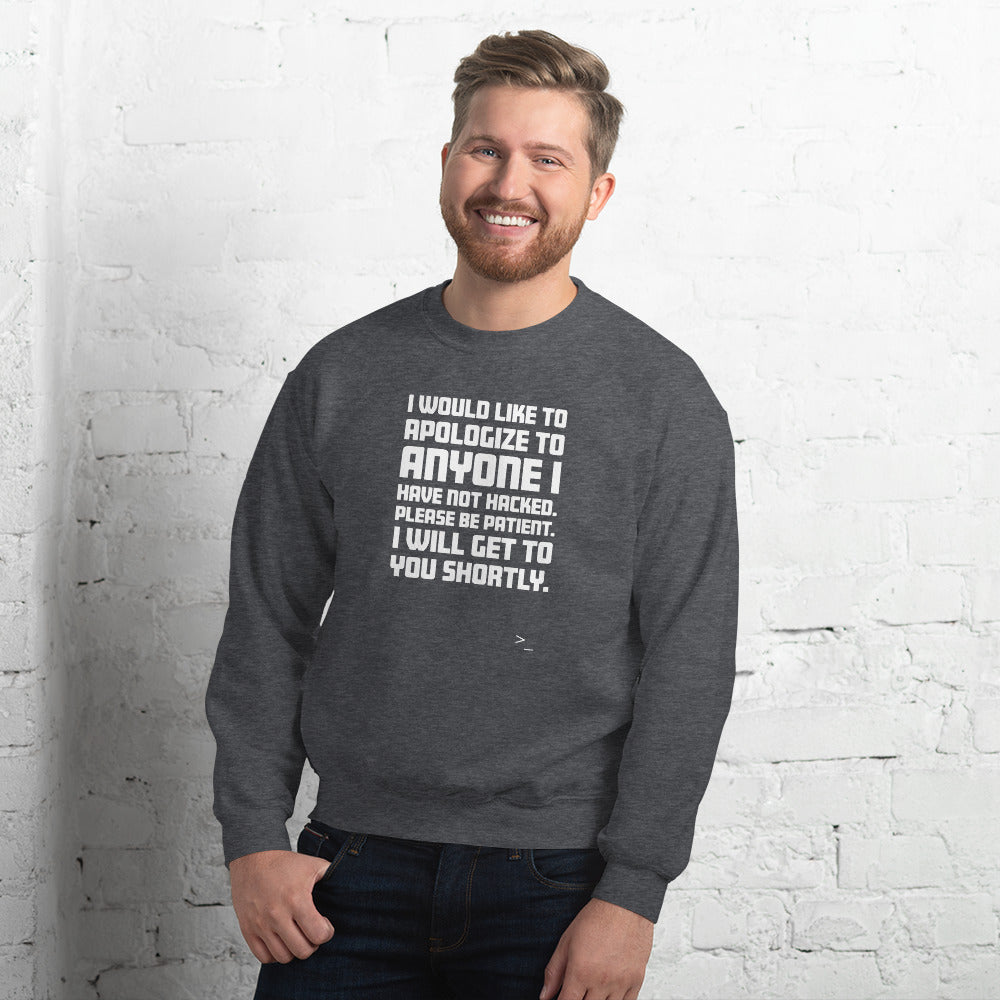 I would like to apologize to anyone I have not hacked - Unisex Sweatshirt (white text) by DarkByteGear