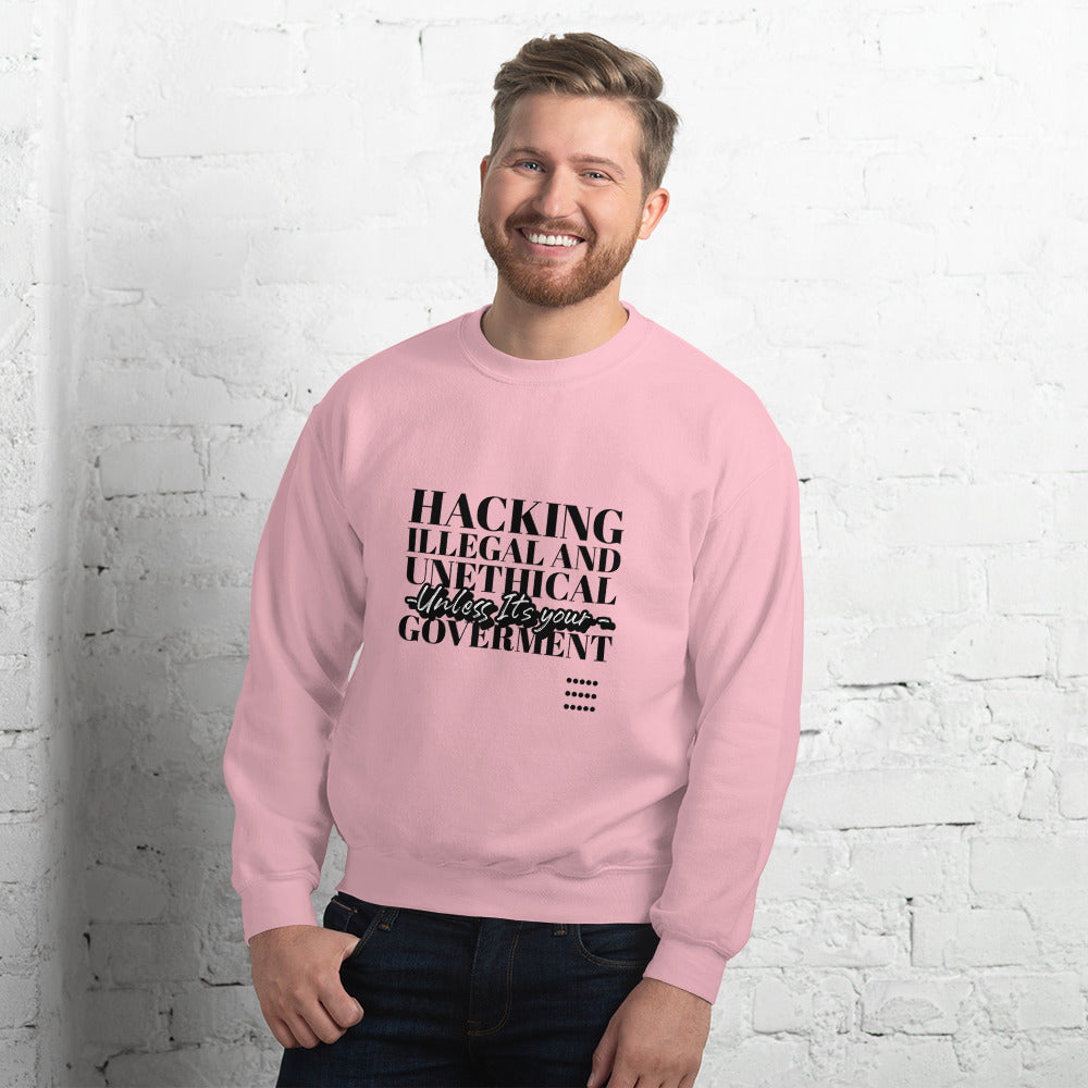 Hacking Illegal and Unethical Unless It's your government - Unisex Sweatshirt by DarkByteGear