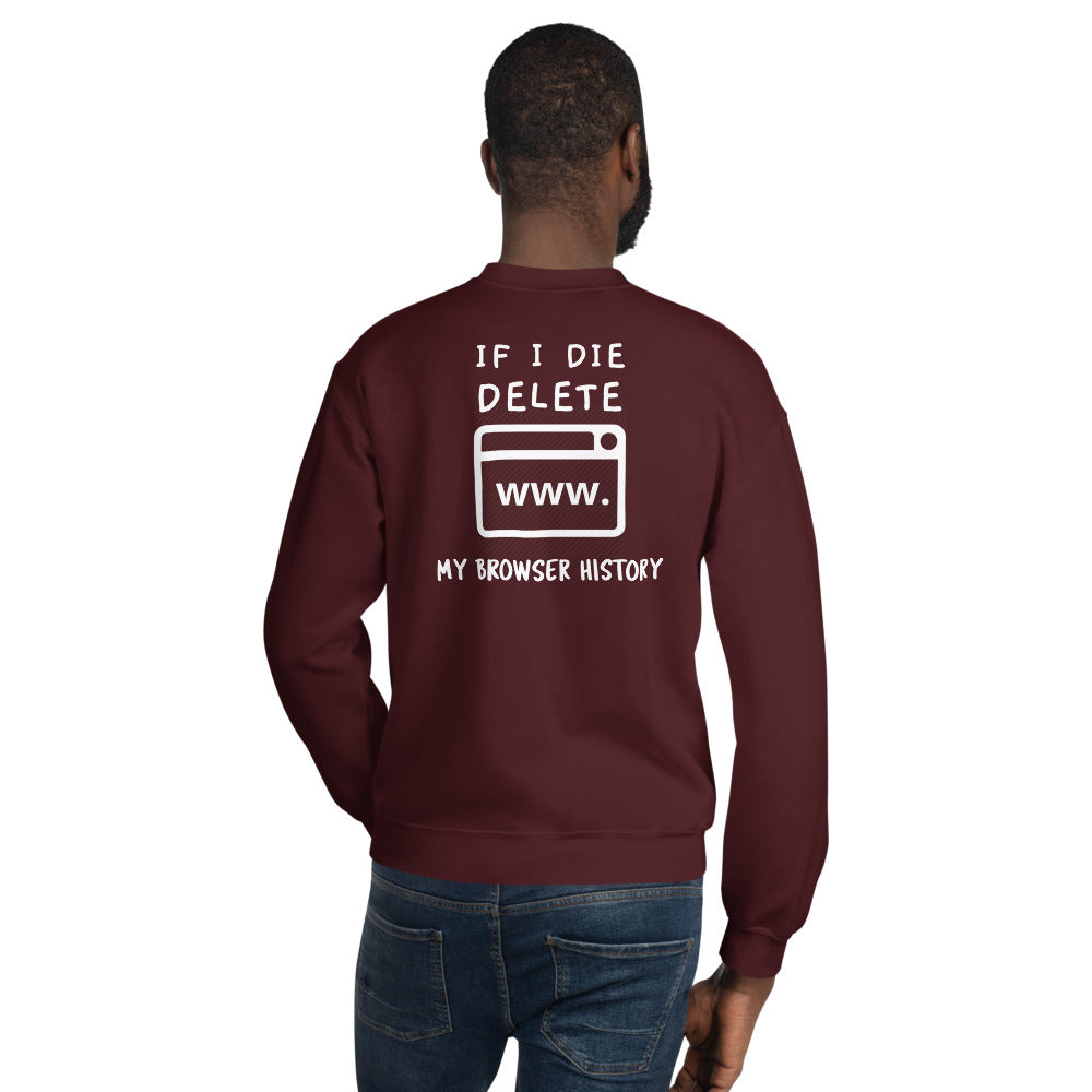 If I die, delete my browser history - Unisex Sweatshirt (white text) by DarkByteGear