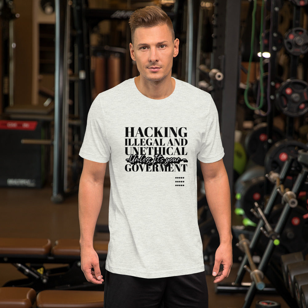 Hacking Illegal and Unethical Unless It's your government - Short-Sleeve Unisex T-Shirt by DarkByteGear