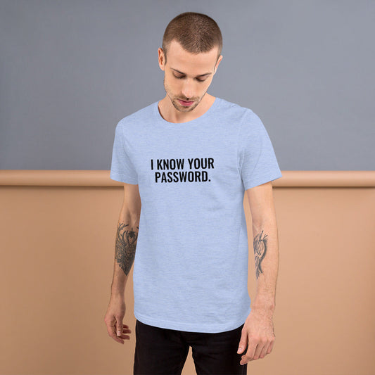 I know your password - Short-Sleeve Unisex T-Shirt (black text) by DarkByteGear