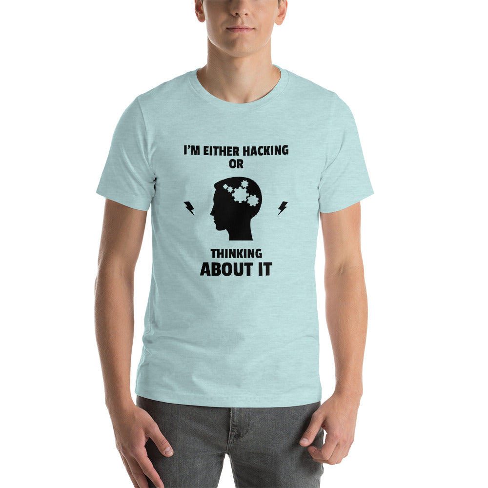 I'm either Hacking or thinking about it! - Short-Sleeve Unisex T-Shirt by DarkByteGear