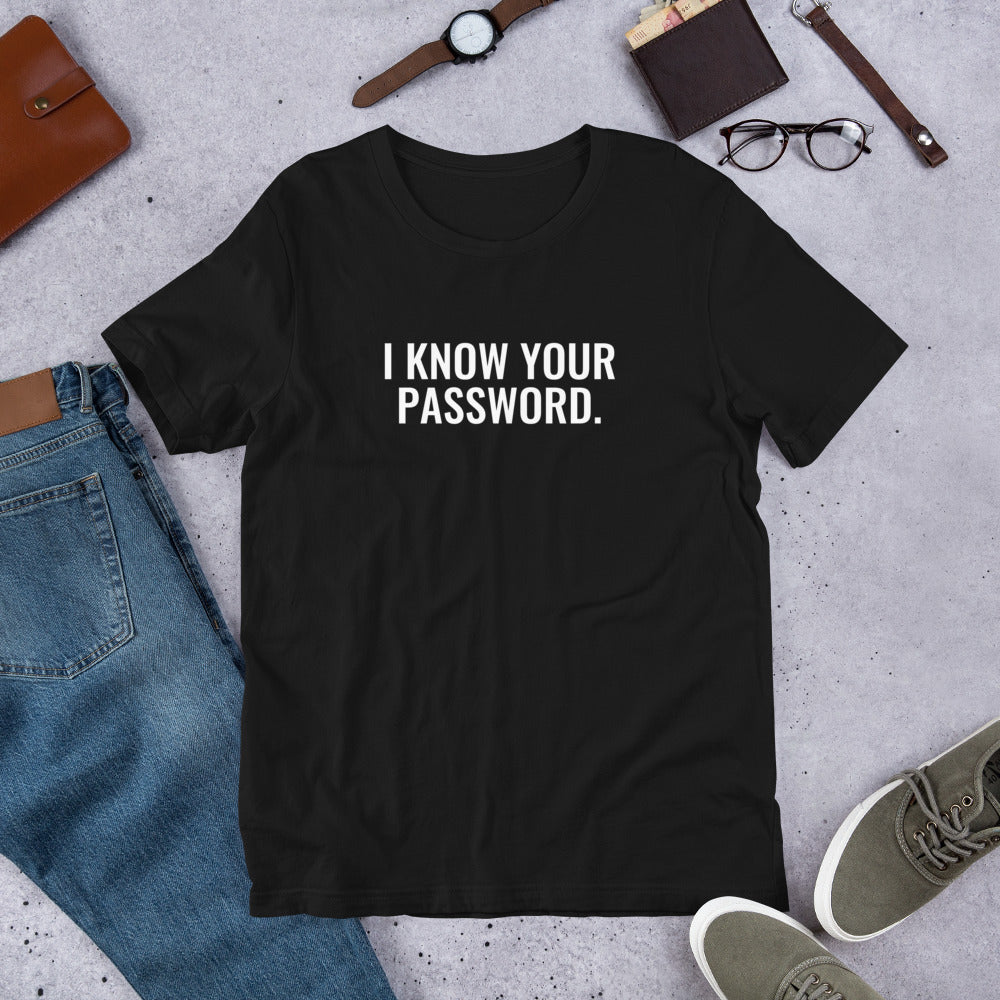 I know your password - Short-Sleeve Unisex T-Shirt (white text) by DarkByteGear