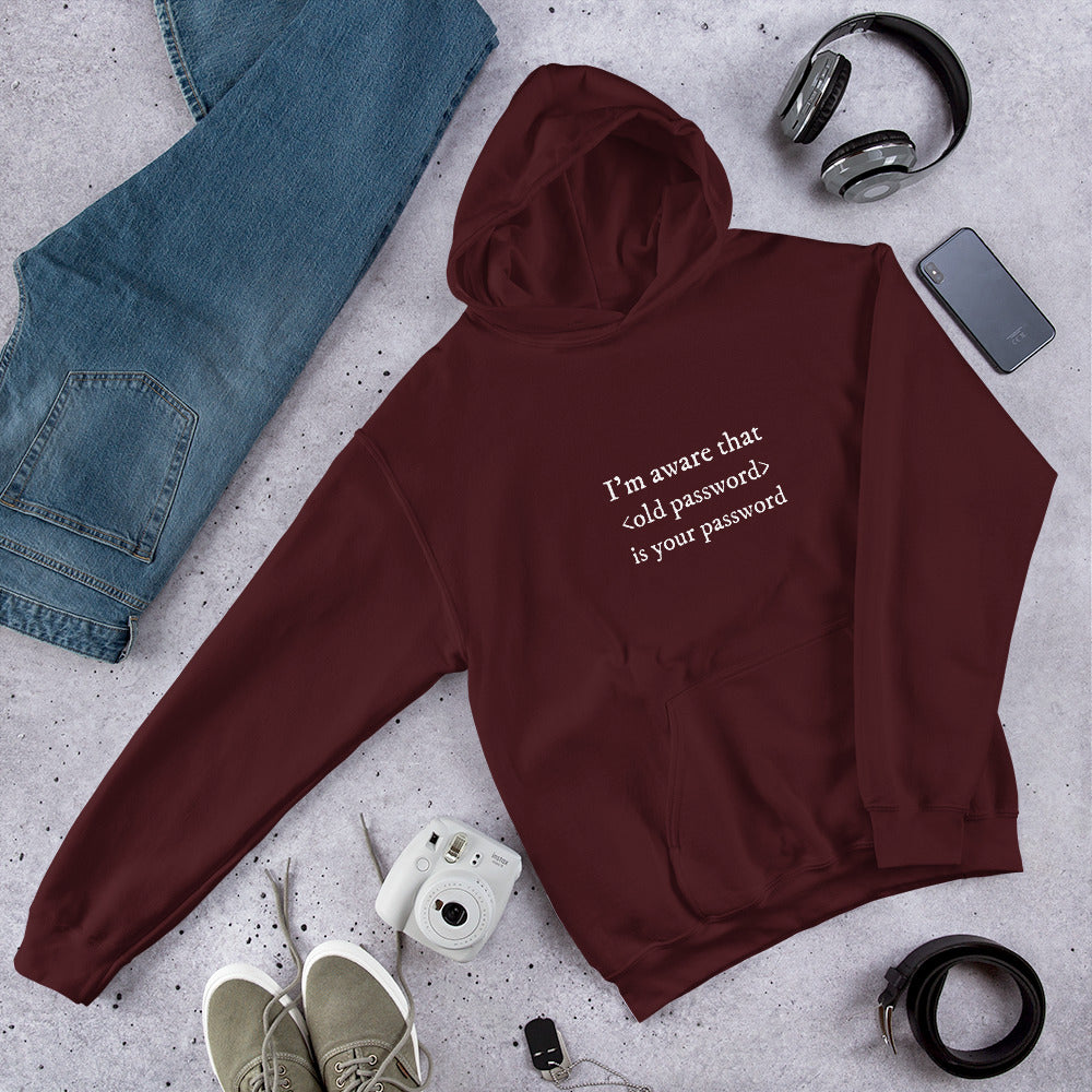 I'm aware that <old password> is your password - Unisex Hoodie (white text) by DarkByteGear