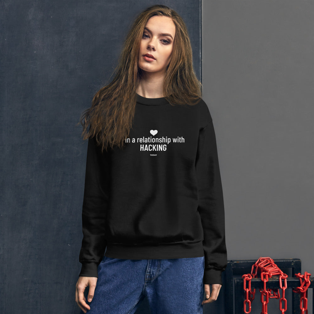 In a relationship with hacking today - Unisex Sweatshirt by DarkByteGear
