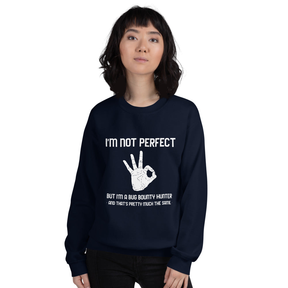 I'm not perfect but I'm a Bug Bounty Hunter and that's pretty much the same - Unisex Sweatshirt by DarkByteGear