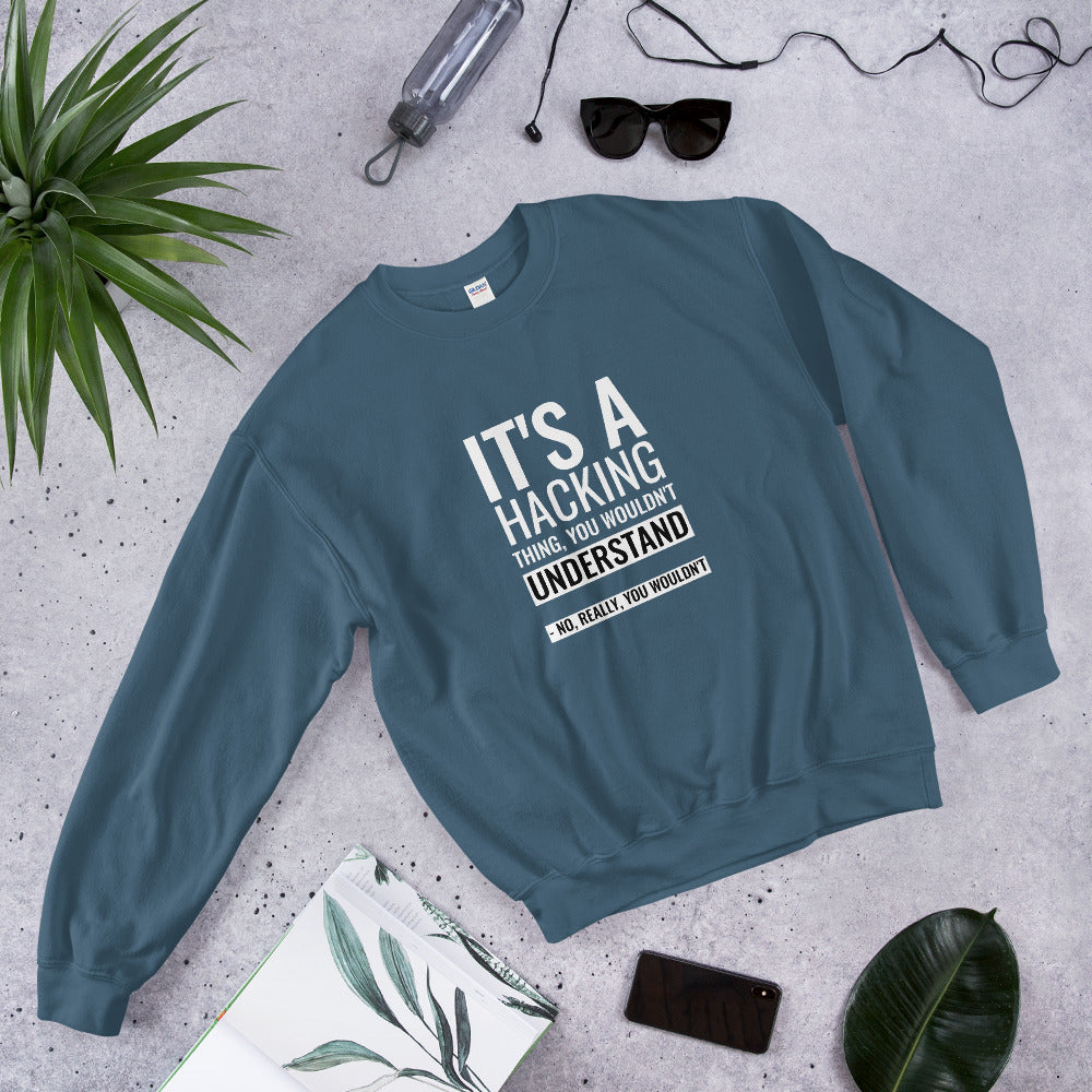 It's a hacking thing, you wouldn't understand - Unisex Sweatshirt (white text) by DarkByteGear