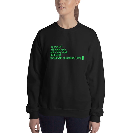 Go away or I will replace you with a very small Shell script - Unisex Sweatshirt by DarkByteGear