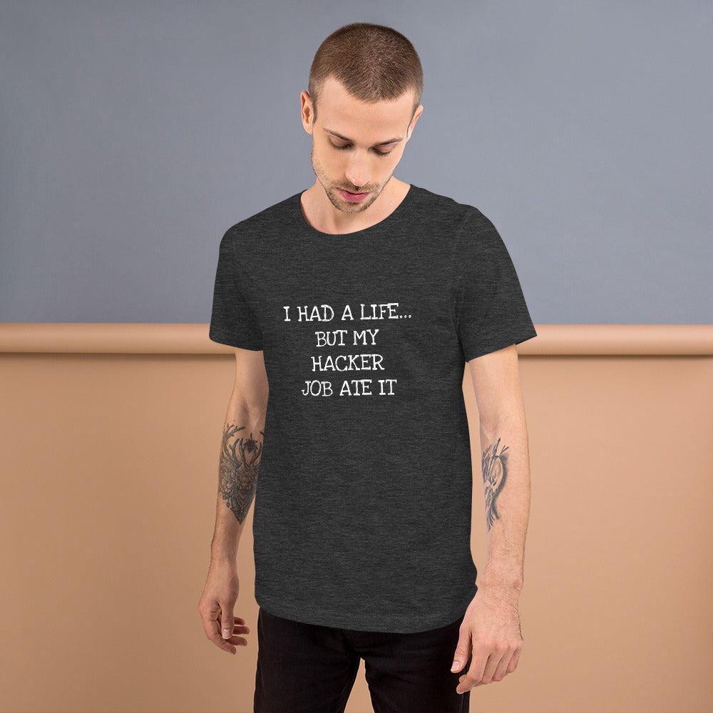 I HAD A LIFE... BUT MY HACKER JOB ATE IT - Short-Sleeve Unisex T-Shirt (white text) by DarkByteGear