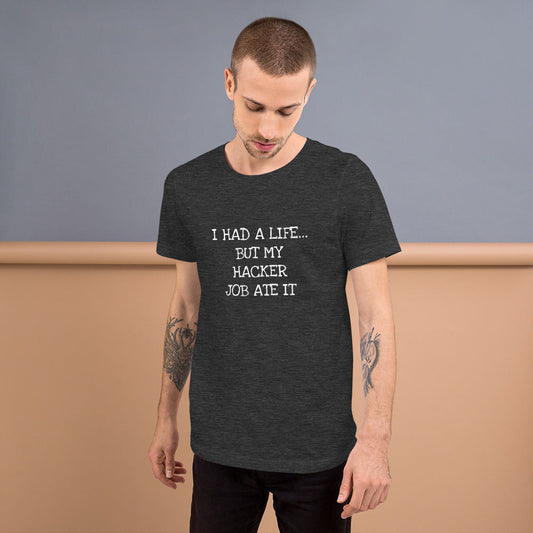 I HAD A LIFE... BUT MY HACKER JOB ATE IT - Short-Sleeve Unisex T-Shirt (white text) by DarkByteGear