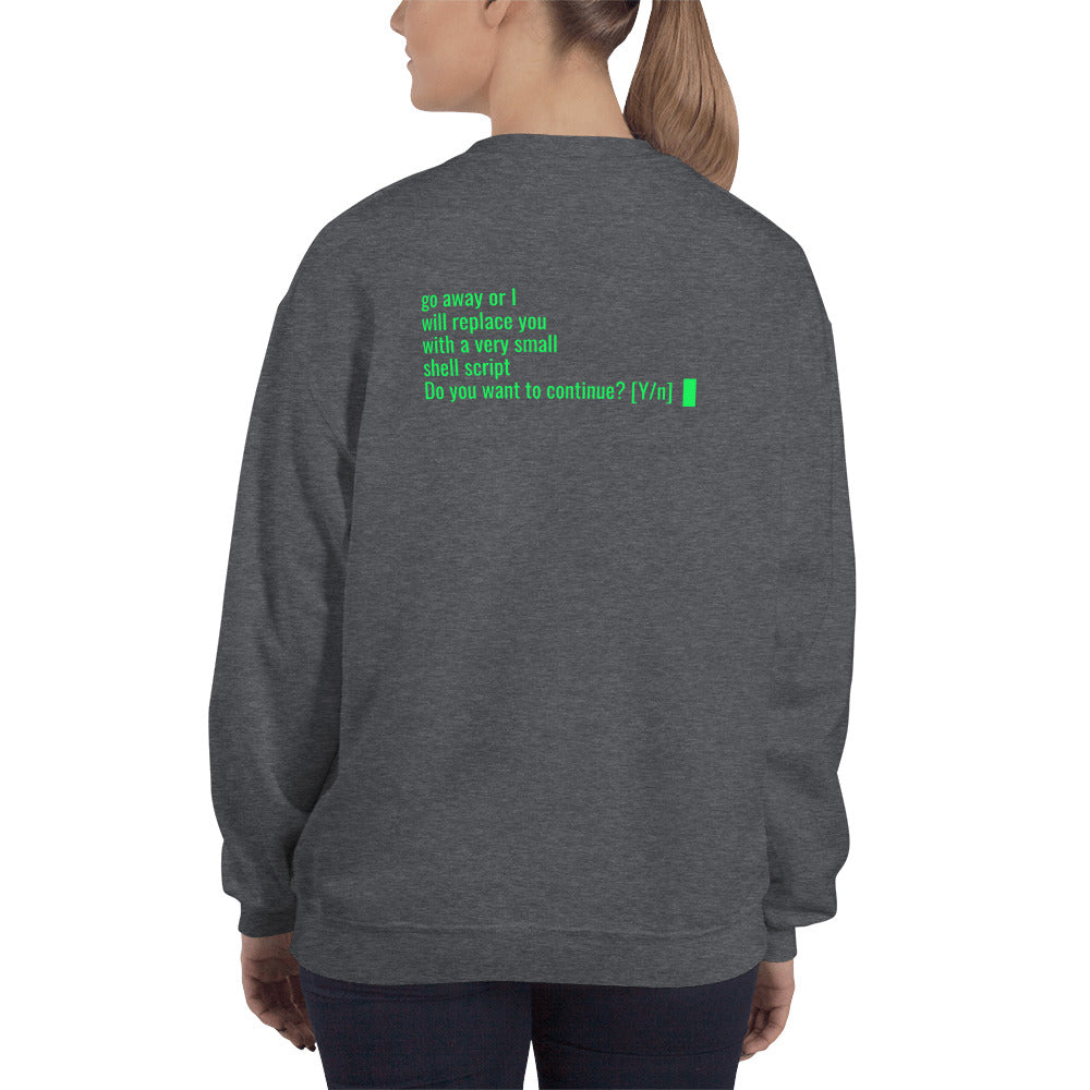 Go away or I will replace you with a very small Shell script - Unisex Sweatshirt by DarkByteGear