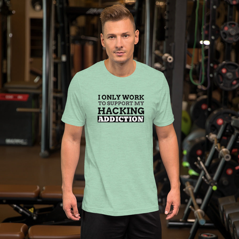I only work to support my hacking addiction - Short-Sleeve Unisex T-Shirt by DarkByteGear