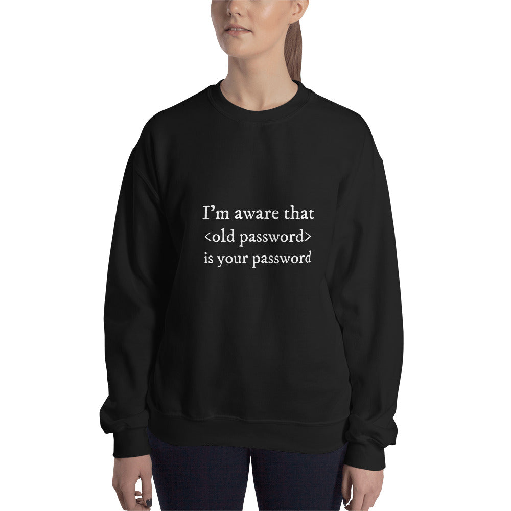 I'm aware that <old password> is your password - Unisex Sweatshirt (white text) by DarkByteGear