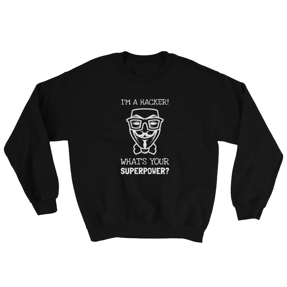 I'm a hacker! What's your superpower? - Sweatshirt (white text) by DarkByteGear