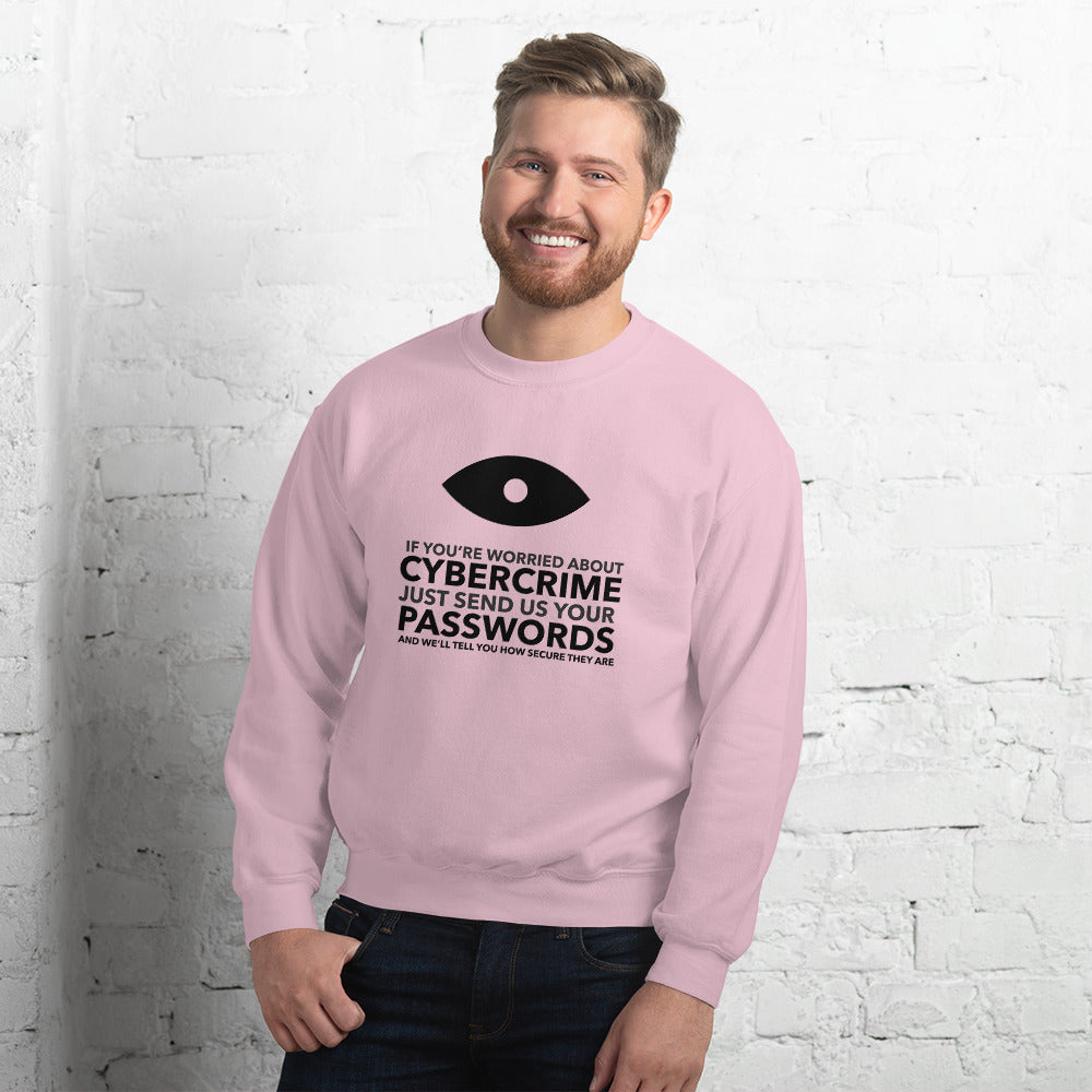 If you’re worried about cybercrime, just send us your passwords and we’ll tell you how secure they are - Unisex Sweatshirt (black text) by DarkByteGear