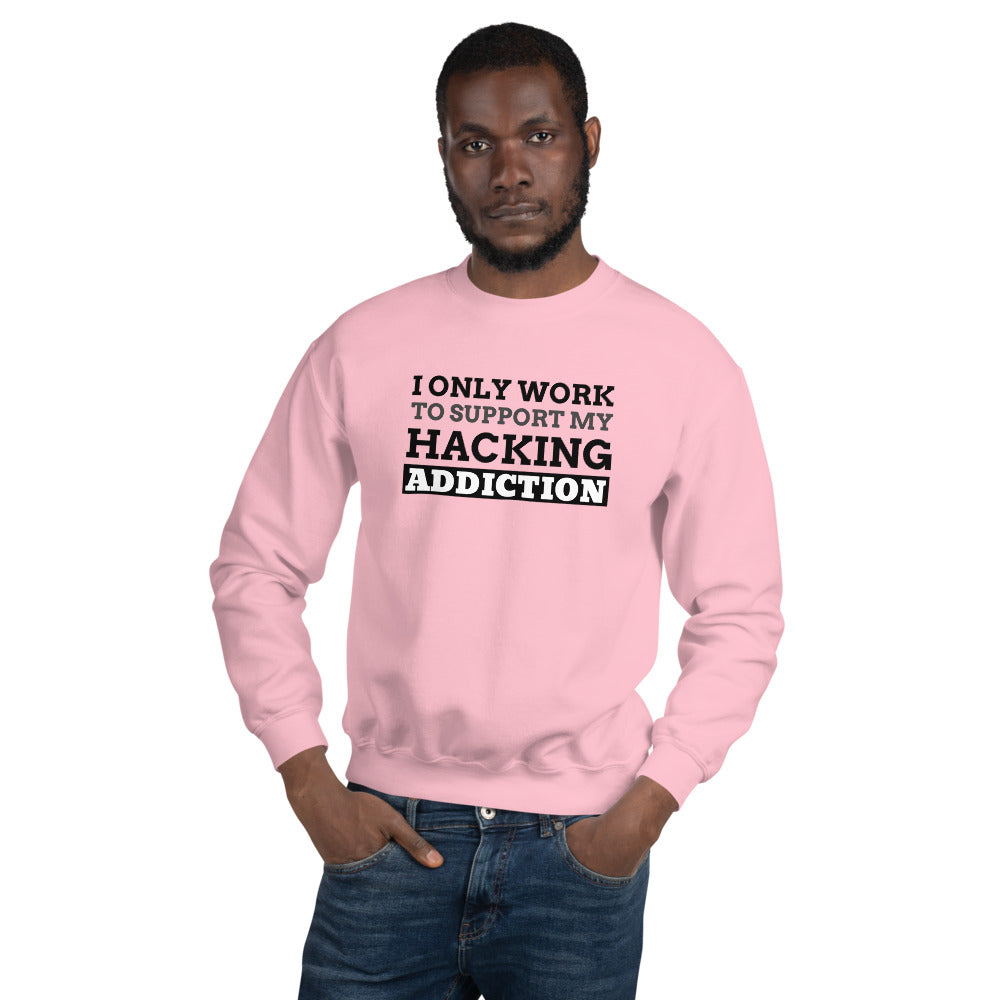 I only work to support my hacking addiction - Unisex Sweatshirt (black text) by DarkByteGear