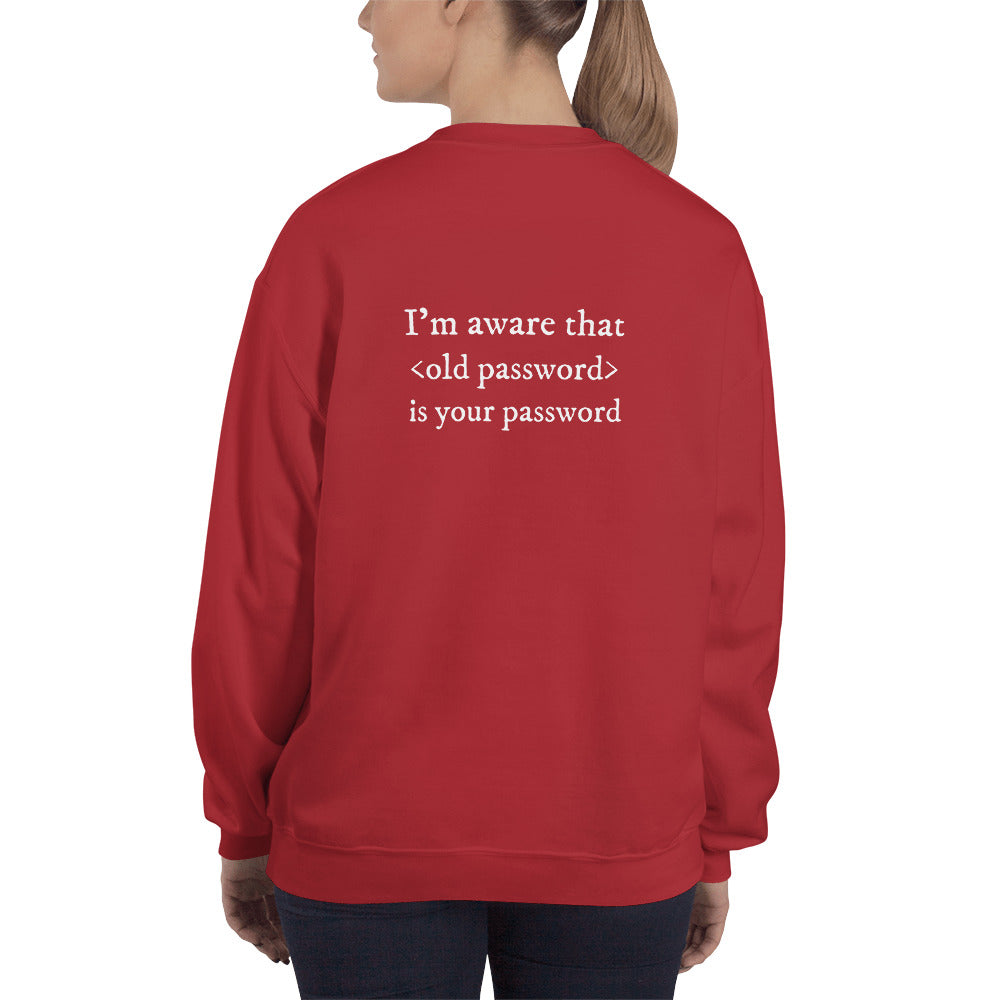 I'm aware that <old password> is your password - Unisex Sweatshirt (white text) by DarkByteGear