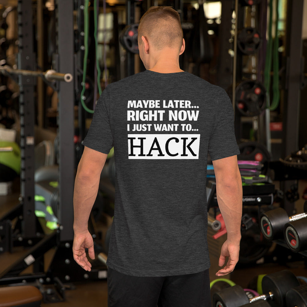 Maybe later... right now I just want to... hack - Short-Sleeve Unisex T-Shirt by DarkByteGear