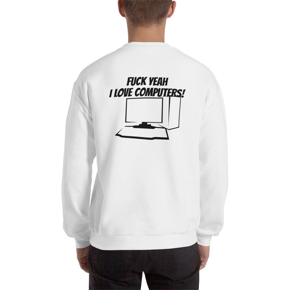 Fuck Yeah I love computers - Unisex Sweatshirt by DarkByteGear