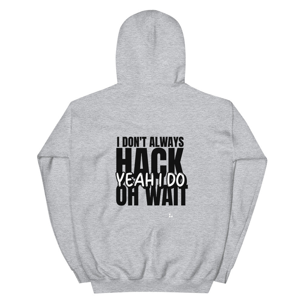 I Don't Always Hack Oh Wait Yeah I Do - Unisex Hoodie by DarkByteGear
