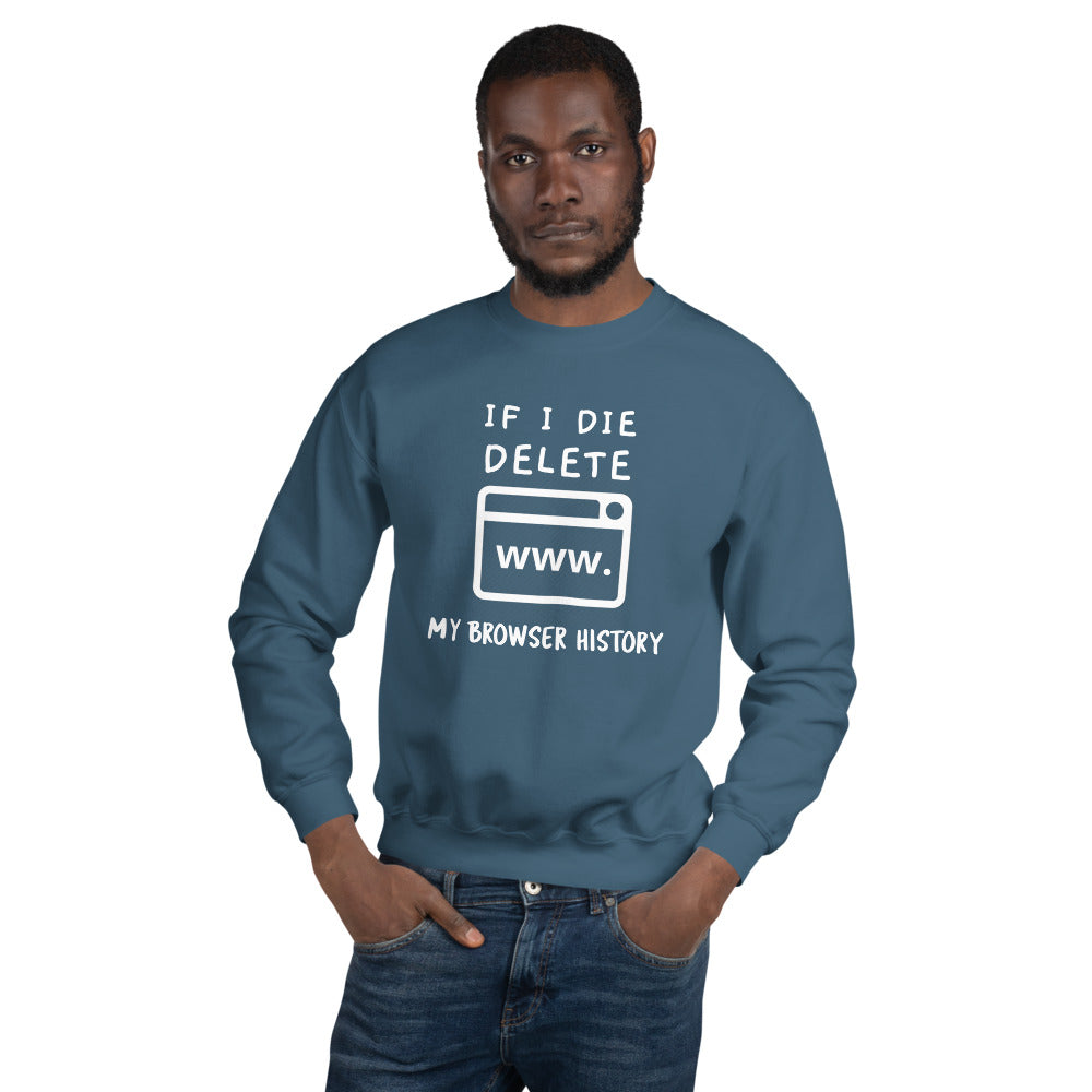 If I die, delete my browser history - Unisex Sweatshirt (white text) by DarkByteGear
